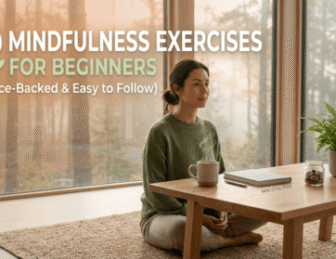 10 Mindfulness Exercises for Beginners (Science-Backed & Easy to Follow)