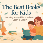 The Best Books for Kids: Inspiring Young Minds to Read and Dream