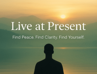 Live at Present: A Complete Guide to Finding Peace, Focus, and Meaning in a Busy World