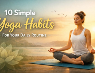 10 Simple Yoga Habits You Can Add to Your Daily Routine