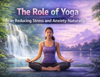 The Role of Yoga in Reducing Stress and Anxiety Naturally