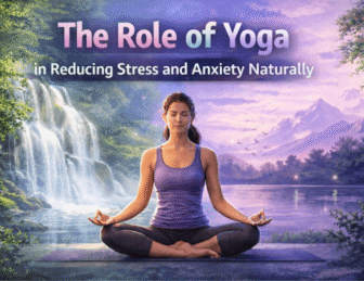 The Role of Yoga in Reducing Stress and Anxiety Naturally