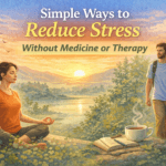 Simple Ways to Reduce Stress Without Medicine or Therapy