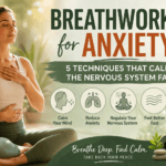 Breathwork for Anxiety: 5 Techniques That Calm the Nervous System Fast