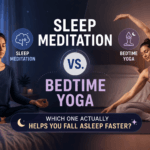 Sleep Meditation vs. Bedtime Yoga: Which One Actually Helps You Fall Asleep Faster?