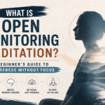 What Is Open Monitoring Meditation? A Beginner’s Guide to Awareness Without Focus