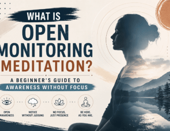 What Is Open Monitoring Meditation? A Beginner’s Guide to Awareness Without Focus