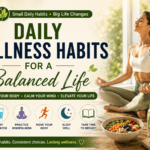 Daily Wellness Habits for a Balanced Life
