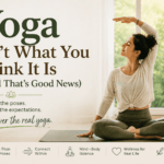 Yoga Isn’t What You Think It Is (And That’s Good News)