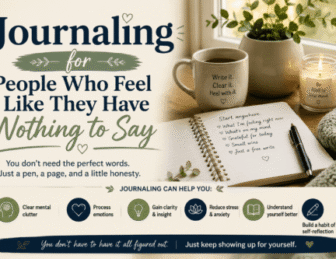 Journaling for People Who Feel Like They Have Nothing to Say: Simple Ways to Start Writing and Find Clarity