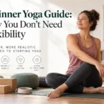 Beginner Yoga Guide: Why You Don’t Need Flexibility