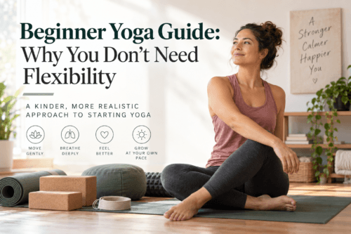 You are currently viewing Beginner Yoga Guide: Why You Don’t Need Flexibility